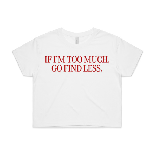 IF I'M TOO MUCH, GO FIND LESS - GRAPHIC CROP BABY TEE Thumbnail