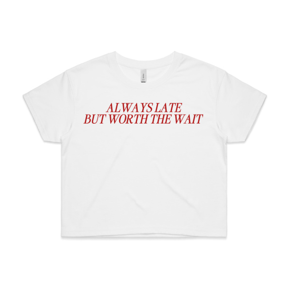 ALWAYS LATE BUT WORTH THE WAIT - GRAPHIC CROP BABY TEE Thumbnail